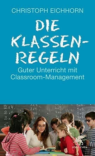 Eichhorn, Christoph Die Klassenregeln: Guter Unterricht mit Classroom-Management
