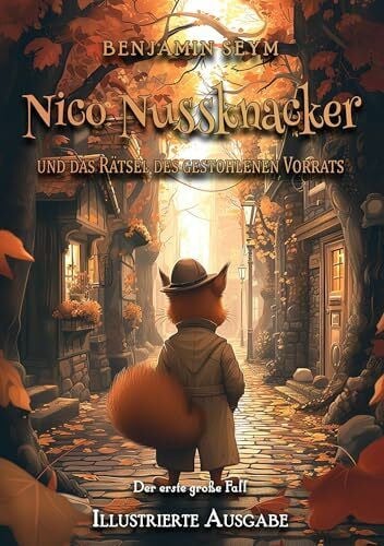Seym, Benjamin Nico Nussknacker und das Rätsel des gestohlenen Vorrats - Illustrierte Ausgabe: Der erste große Fall