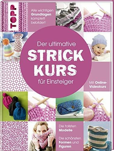 frechverlag Der ultimative STRICKKURS für Einsteiger: Mit Online-Videokurs. Die tollsten Modelle. Die schönsten Muster. Alle wichtigen Grundlagen komplett bebildert