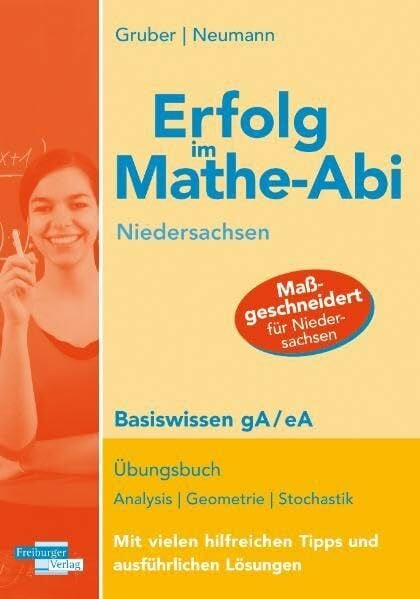 Gruber, Helmut Erfolg im Mathe-Abi Niedersachsen Basiswissen gA/ eA: Übungsbuch: Analysis, Geometrie, Stochastik Mit vielen hilfreichen Tipps und ausführlichen Lösungen