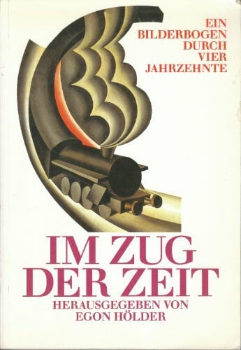 Hölder, Egon Im Zug der Zeit. Ein Bilderbogen durch vier Jahrzehnte.