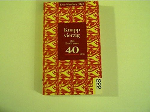 Wandrey, Uwe Knapp vierzig! Das Buch zum 40.: Das Buch zum 40sten (rororo: Rowohlts Rotations Romane)
