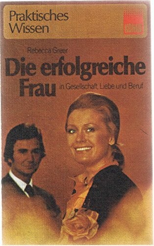 Rebecca Greer Die erfolgreiche Frau in Gesellschaft, Liebe und Beruf