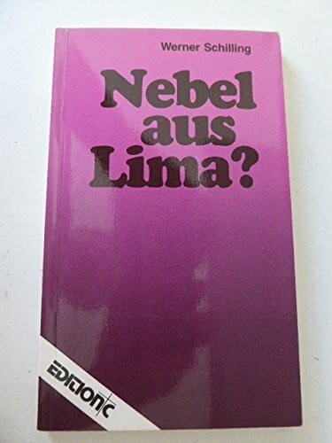 Schilling, Werner Nebel aus Lima? : Zum Lima-Dokument, den 'Konvergenzerkl.' des Ökumenischen Rates der Kirchen über Taufe, Abendmahl und Amt