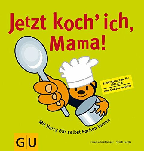 Engels, Sybille Jetzt koch ich, Mama!: Mit Harry Bär selbst kochen lernen. Lieblingsrezepte für Kids. Von Kindern getestet (GU Familienküche)