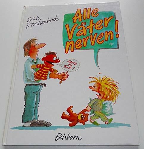 Rauschenbach, Erich Alle Väter nerven: Die lustigen Bildergeschichten für gestresste Eltern