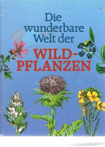 Redouté, Pierre Joseph [Ill.] ; Hermann, Matthias [Mitarb.]: Die wunderbare Welt der Wildpflanzen