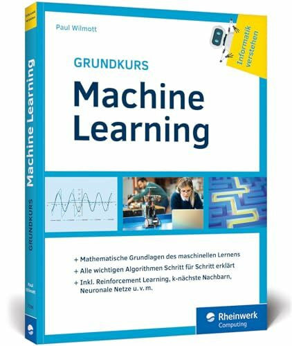 Wilmott, Paul Grundkurs Machine Learning: Aus der Buchreihe »Informatik verstehen«. Ideal zum Selbststudium