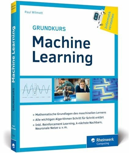 Wilmott, Paul Grundkurs Machine Learning: Aus der Buchreihe »Informatik verstehen«. Ideal zum Selbststudium