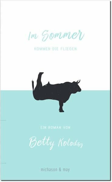 Kolodzy, Betty Im Sommer kommen die Fliegen: Ein Roman