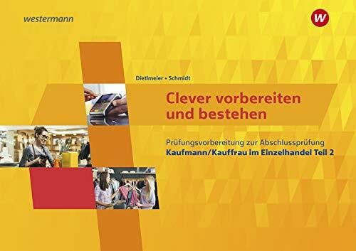 Schmidt, Manuela Sicher vorber. Einzelhdl. PVB / Clever vorbereiten und bestehen: Kaufmann im Einzelhandel/Verkäufer / Kaufmann/Kauffrau im Einzelhandel, ... PVB: Kaufmann im Einzelhandel/Verkäufer)