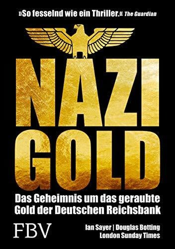 Botting, Douglas Nazi-Gold: Das Geheimnis um das geraubte Gold der Deutschen Reichsbank