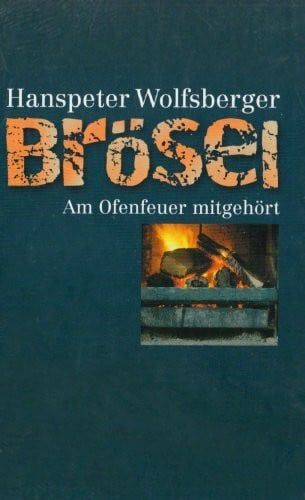 Wolfsberger, Hanspeter Brösel: Am Ofenfeuer mitgehört