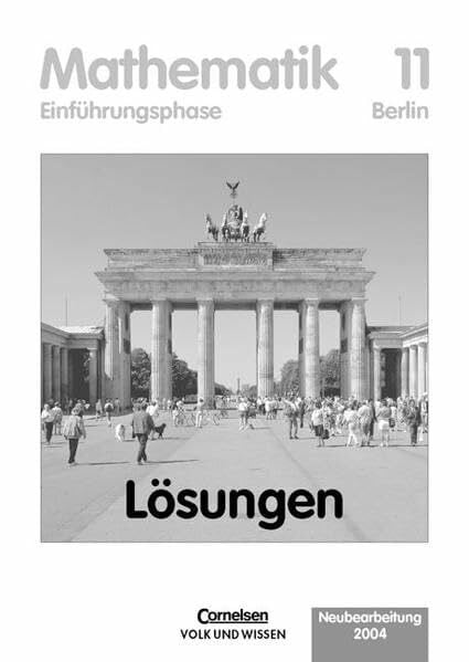 Kuschnerow, Dr. Horst Bigalke/Köhler: Mathematik Sekundarstufe II - Berlin - Bisherige Ausgabe: 11. Schuljahr: Einführungsphase - Lösungen zum Schülerbuch
