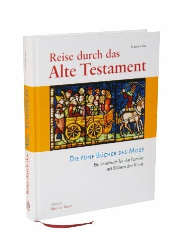 Suzanne Lier Reise durch das Alte Testament. Die Fünf Bücher des Mose. Ein Lesebuch für die Familie mit Bildern der Kunst
