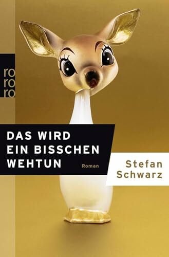 Schwarz, Stefan Das wird ein bisschen wehtun: Roman