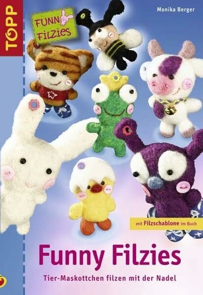 Berger, Monika Funny Filzies: Tier-Maskottchen filzen mit der Nadel / Mit Filzschablone im Buch