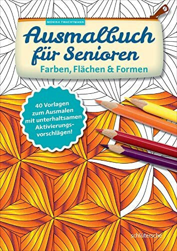 Twachtmann, Monika Ausmalbuch für Senioren. Farben, Flächen und Formen.: 40 Vorlagen zum Ausmalen mit unterhaltsamen Aktivierungsvorschlägen!