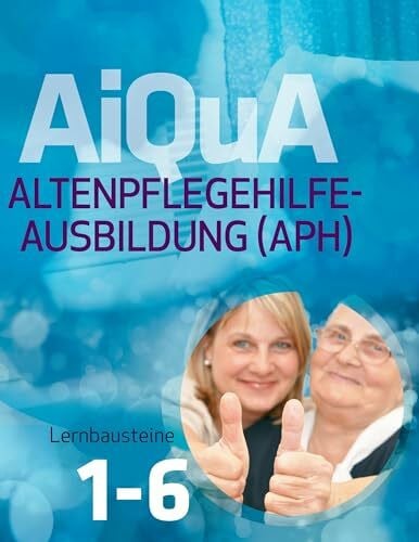 Keitz-Kalisch, Marliese von AiQuA - Altenpflegehilfe-Ausbildung (APH): Lernbausteine 1-6