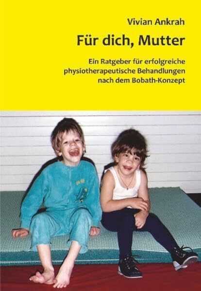 Ankrah, Vivian Für dich, Mutter: Ein Ratgeber für erfolgreiche pysiotherapeutische Behandlungen nach dem Bobath-Konzept