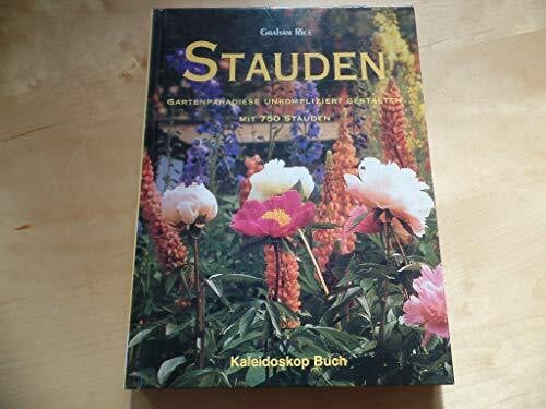 Rice, Graham Stauden: Gartenparadiese unkompliziert gestalten mit 750 Stauden (Kaleidoskop Buch)