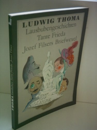 Thoma, Ludwig Lausbubengeschichten /Tante Frieda /Jozef Filsers Briefwexel