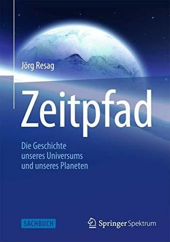 Resag, Jörg Zeitpfad: Die Geschichte unseres Universums und unseres Planeten