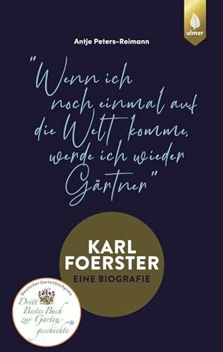 Peters-Reimann, Antje Karl Foerster - Eine Biografie: 'Wenn ich noch einmal auf die Welt komme, werde ich wieder Gärtner'