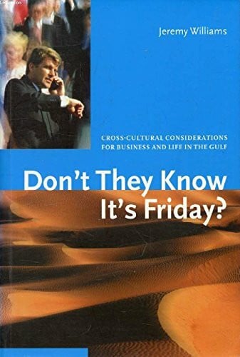 Williams, Jeremy Don't They Know it's Friday?: Cross Cultural Considerations for Business and Life in the Gulf