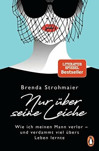 Strohmaier, Brenda Nur über seine Leiche: Wie ich meinen Mann verlor – und verdammt viel übers Leben lernte