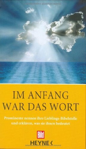 Bohn, Ulla Im Anfang war das Wort: Prominente nennen ihre Lieblings-Bibelstelle und erklären, was sie ihnen bedeutet