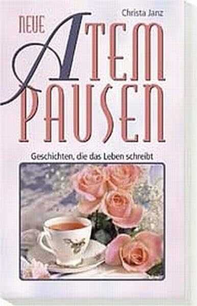 Janz, Christa Neue Atempausen: Geschichten, die das Leben schreibt