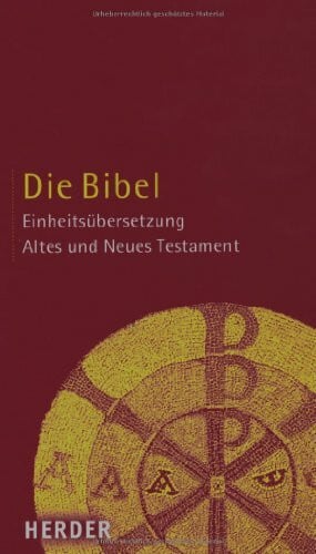 Bischöfe Deutschlands Österreichs der Schweiz u.a. Die Bibel: Altes und Neues Testament. Einheitsübersetzung