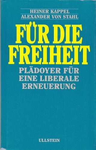 Alexander von Stahl Für die Freiheit - Plädoyer für eine liberale Erneuerung