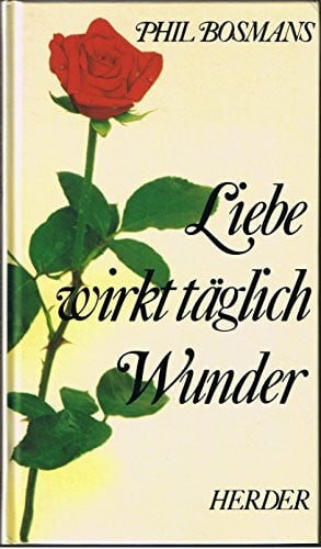 Phil Bosmans Liebe wirkt täglich Wunder