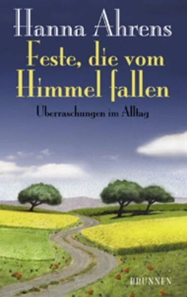 Ahrens, Hanna Feste, die vom Himmel fallen: Überraschungen im Alltag (ABCteam-Taschenbücher - Brunnen)