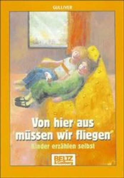 Gelberg, Barbara Von hier aus müssen wir fliegen: Kinder erzählen selbst (Gulliver)
