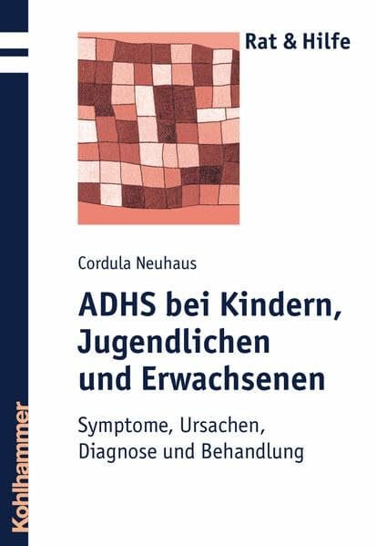 Neuhaus, Cordula ADHS bei Kindern, Jugendlichen und Erwachsenen: Symptome, Ursachen, Diagnose und Behandlung (Rat + Hilfe)