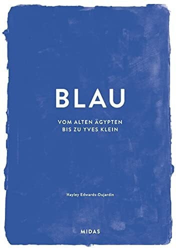 Edwards-Dujardin, Hayley BLAU (Farben der Kunst): Vom alten Ägypten bis Yves Klein