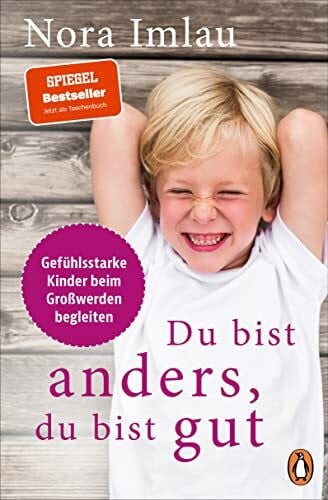 Imlau, Nora Du bist anders, du bist gut: Gefühlsstarke Kinder beim Großwerden begleiten
