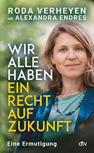 Endres, Alexandra Wir alle haben ein Recht auf Zukunft: Eine Ermutigung | Klimaschutz ist Menschenrecht – ein Weckruf von Deutschlands bekanntester Klimaanwältin