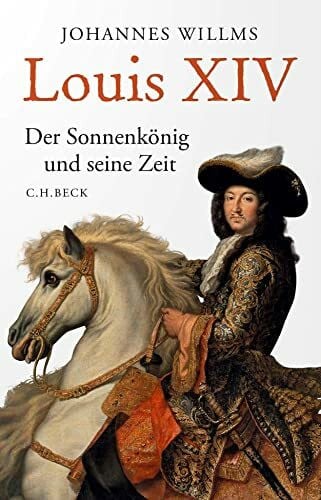 Willms, Johannes Louis XIV: Der Sonnenkönig und seine Zeit