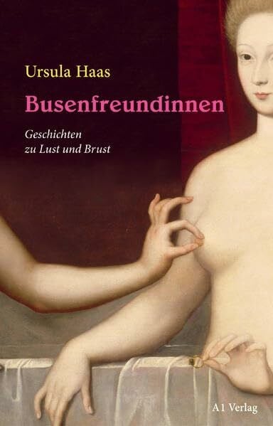 Haas, Ursula Busenfreundinnen: Geschichten zu Lust und Brust
