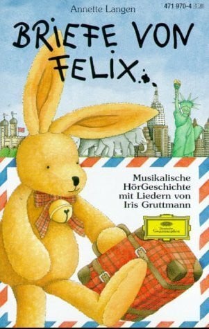 Gruttmann, Iris Briefe von Felix: Ein kleiner Hase auf Weltreise: Hörspiel: Ein kleiner Hase auf Weltreise. Musikalische HörGeschichte