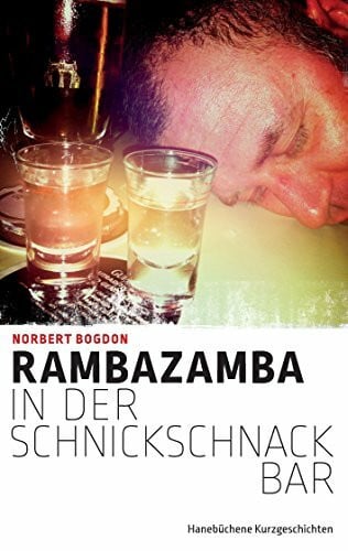 Bogdon, Norbert Rambazamba in der Schnickschnackbar: Hanebüchene Kurzgeschichten
