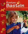 Bonn, Susanne Erstes Basteln: Neue Bastelideen für Kinder ab 3 Jahren. Für Kindergarten, Grundschule und zu Hause