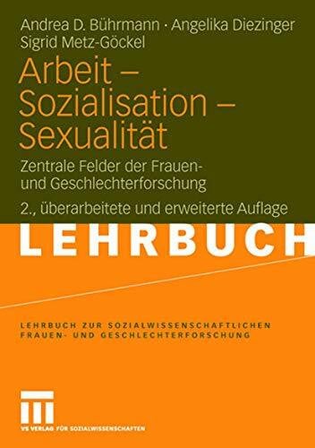 Bührmann, Andrea D. Arbeit - Sozialisation - Sexualität: Zentrale Felder der Frauen- und Geschlechterforschung (Lehrbuch zur sozialwissenschaftlichen Frauen- und Geschlechterforschung) (German Edition)