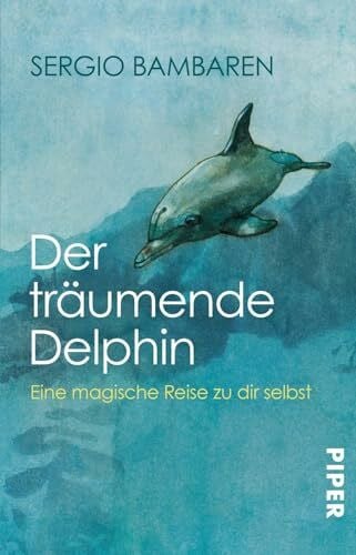 Schwenk, Sabine Der träumende Delphin: Eine magische Reise zu dir selbst | Roman über den Sinn des Lebens und was im Leben wirklich zählt