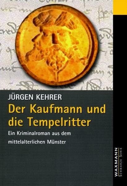 Kehrer, Jürgen Der Kaufmann und die Tempelritter. Ein Kriminalroman aus dem mittelalterlichen Münster