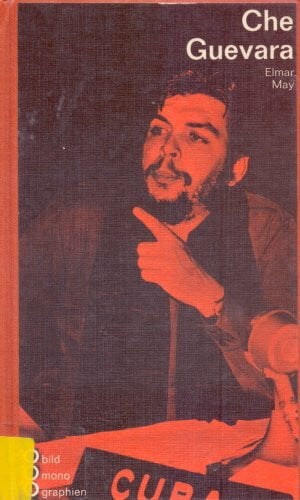 May, Elmar Che Guevara. In Selbstzeugnissen und Bilddokumenten